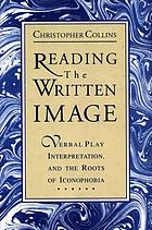 Reading the written image : verbal play, interpretation, and the roots of iconophobia