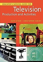 Educator's survival guide for television production and activities / by Keith Kyker, Christopher Curchy.