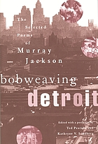 Bobweaving Detroit : the selected poems of Murray Jackson