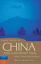 A short history of China and southeast Asia : tribute, trade and influence