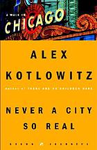 Never a city so real : a walk in Chicago