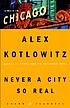Never a city so real : a walk in Chicago