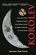 Korolev : how one man masterminded the Soviet... by James J Harford