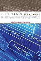 Opening standards : the global politics of interoperability