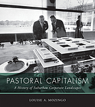 Pastoral capitalism : a history of suburban corporate landscapes