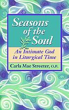 Seasons of the soul : an intimate God in liturgical times