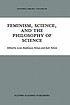 Feminism, science, and the philosophy of science by  Lynn Hankinson Nelson 
