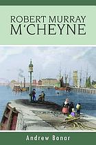 The life of Robert Murray M'Cheyne