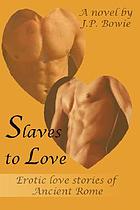 Slaves to Love:erotic Love Stories of an.