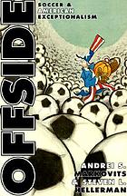 Offside : soccer and American exceptionalism