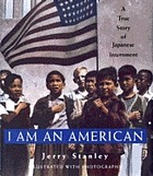 I am an American : a true story of Japanese internment