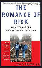 The romance of risk : why teenagers do the things they do