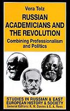 Russian academicians and the revolution : combining professionalism and politics