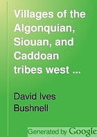 Villages of the Algonquian, Siouan, and Caddoan tribes west of the Mississippi,