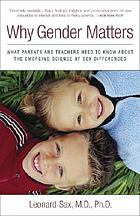Why gender matters : what parents and teachers need to know about the emerging science of sex differences