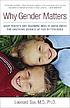 Why gender matters : what parents and teachers need to know about the emerging science of sex differences