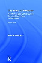 The price of freedom : a history of East Central Europe from the Middle Ages to the present