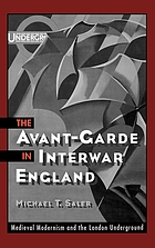 The avant-garde in interwar England : medieval modernism and the London underground