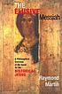 The elusive Messiah : a philosophical overview of the quest for the historical Jesus