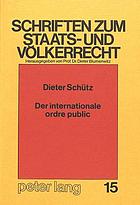 Der internationale ordre public : der Ausschluss völkerrechtswidrigen fremden Rechts im internationalen Privatrecht der Bundesrepublik Deutschland