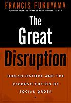 The great disruption : human nature and the reconstitution of social order