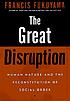 The great disruption : human nature and the reconstitution of social order