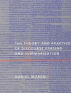 The theory and practice of discourse parsing and summarization