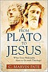 From Plato to Jesus : what does philosophy have... by C  Marvin Pate