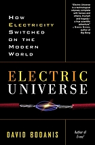 Electric universe : how electricity switched on the modern world