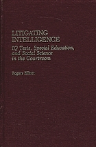 Litigating intelligence : IQ tests, special education, and social science in the courtroom