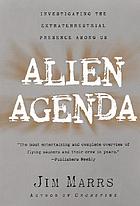 Alien agenda : investigating the extraterrestrial presence among us