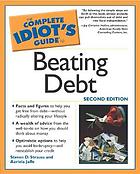 The complete idiot's guide to beating debt