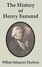 The history of Henry Esmond, Esq. : colonel in the service of Her Majesty Queen Anne, written by himself