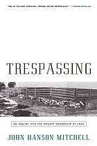 Trespassing : an inquiry into the private ownership of land