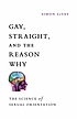 Gay, straight, and the reason why : the science... de Simon LeVay