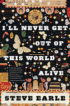 I'll never get out of this world alive