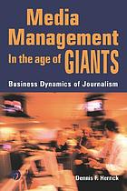 Media management in the age of giants : business dynamics of journalism