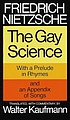 The gay science : with a prelude in rhymes and... by  Friedrich Wilhelm Nietzsche 
