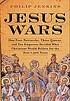 Jesus wars : how four patriarchs, three queens,... by  Philip Jenkins 