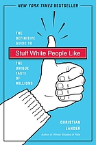 Stuff white people like : the definitive guide to the unique taste of millions