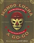 Mondo lucha a go-go : the bizarre and honorable... 著者：  Dan Madigan 