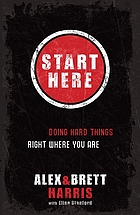 Start here : doing hard things right where you are