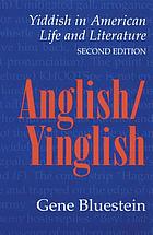 Anglish/Yinglish : Yiddish in American life and literature