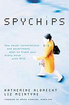 Spychips : how major corporations and government plan to track your every move with RFID