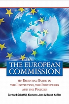 The European Commission : an essential guide to the institution, the procedures and the policies