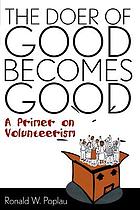 The doer of good becomes good : a primer on volunteerism