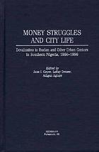 Money struggles and city life : devaluation in Ibadan and other urban centers in southern Nigeria, 1986-1996