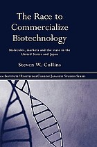 The race to commercialize biotechnology : molecules, markets, and the state in the United States and Japan