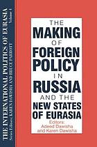 The making of foreign policy in Russia and the new states of Eurasia