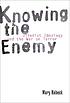 Knowing the enemy : jihadist ideology and the War on Terror